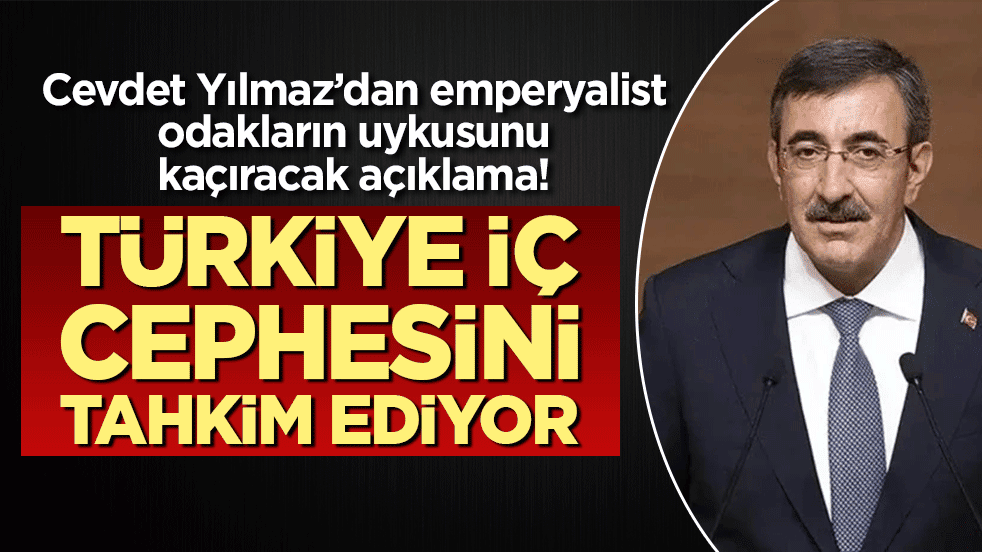 Cevdet Yılmaz’dan emperyalist odakların uykusunu kaçıracak açıklama! Türkiye iç cephesini tahkim ediyor!
