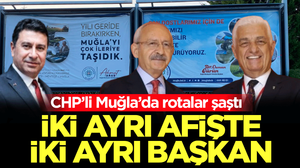 CHP’li Muğla’da rotalar şaştı! İki ayrı afişte iki ayrı başkan