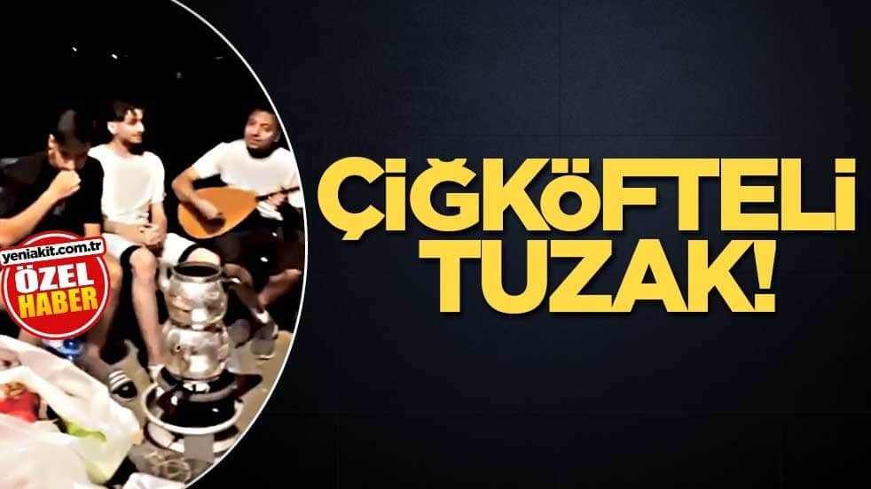 Çiğköfteli tuzak!