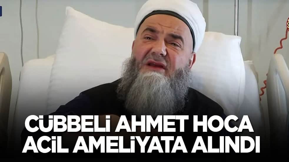 Cübbeli Ahmet Hoca acil ameliyata alındı