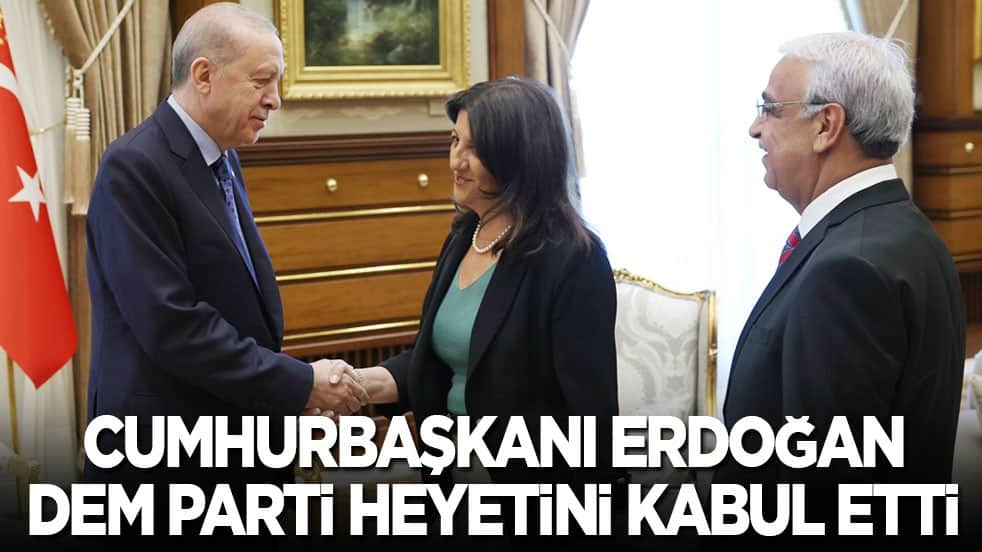 Cumhurbaşkanı Erdoğan, DEM Parti heyetini kabul etti