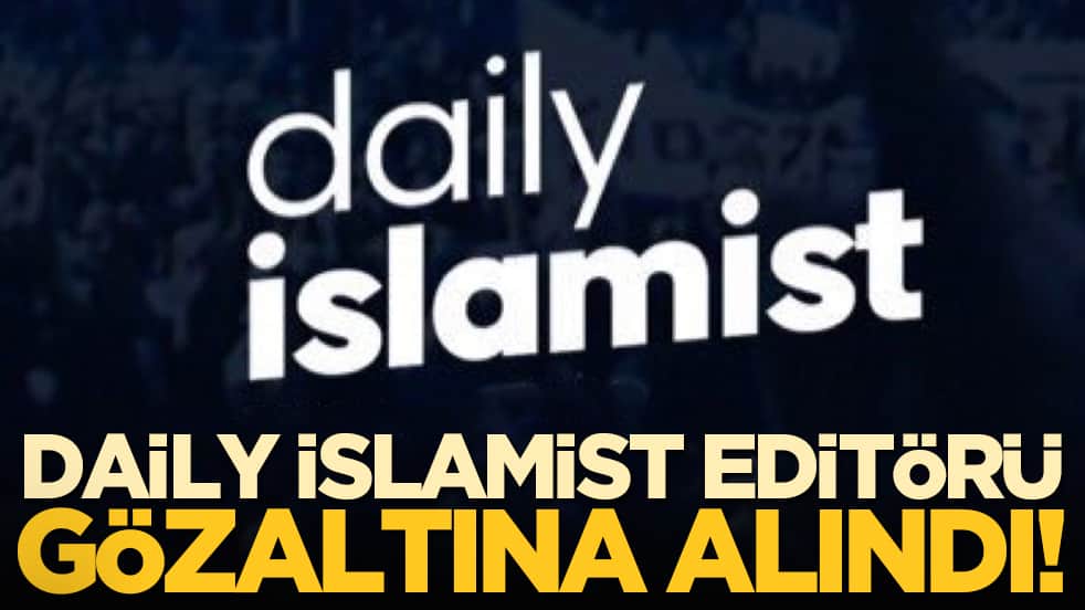 Daily İslamist Editörü gözaltına alındı!