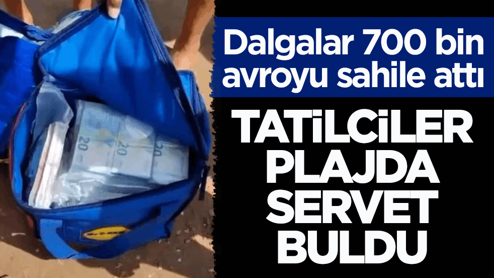 Dalgalar 700 bin avroyu sahile attı! Tatilciler plajda servet buldu