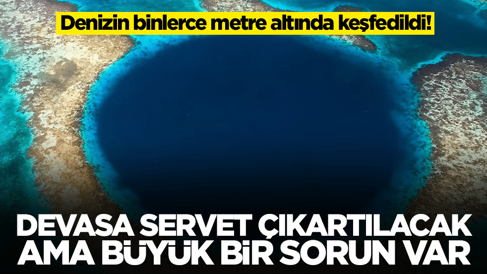Denizin binlerce metre altında keşfedildi: Devasa servet çıkartılacak ama büyük bir sorun var