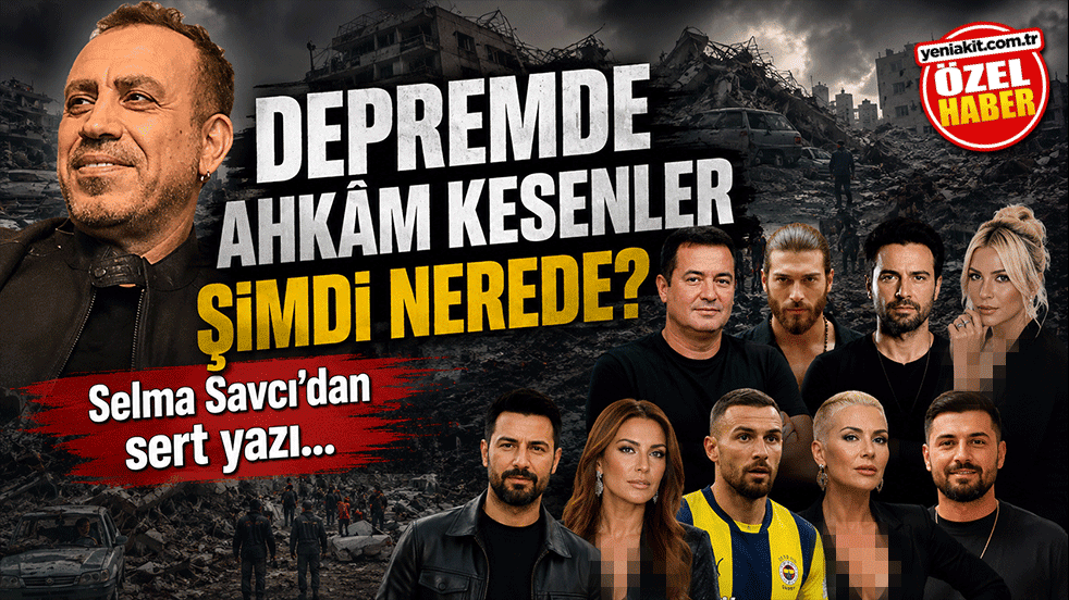 Depremde ahkâm kesenler şimdi nerede? Selma Savcı'dan sert yazı