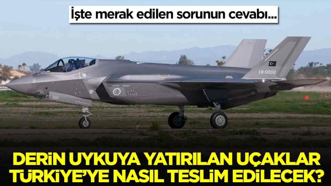 Derin uykuya yatırılan uçaklar Türkiye’ye nasıl teslim edilecek? İşte cevabı…