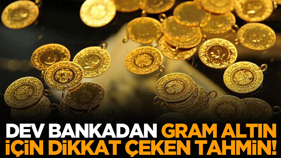Dev bankadan gram altın için dikkat çeken tahmin!