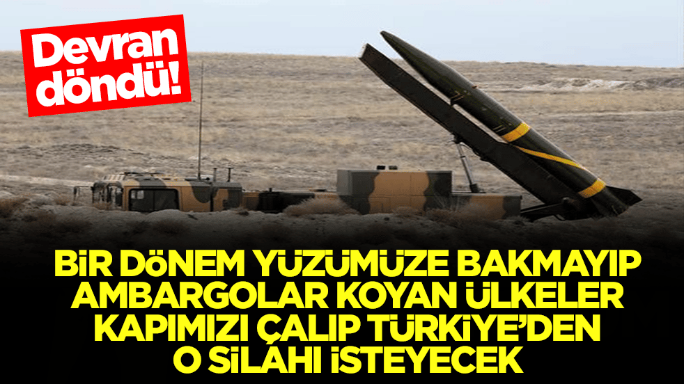 Devran döndü: Bir dönem yüzümüze bakmayan ambargolar uygulayan ülkeler Türkiye'nin kapısını çalıp o silahı isteyecek