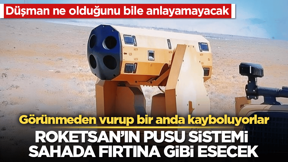 Düşman ne olduğunu bile anlayamayacak: ROKETSAN’ın PUSU sistemi sahada fırtına gibi esecek! Görünmeden vurup bir anda kayboluyorlar 