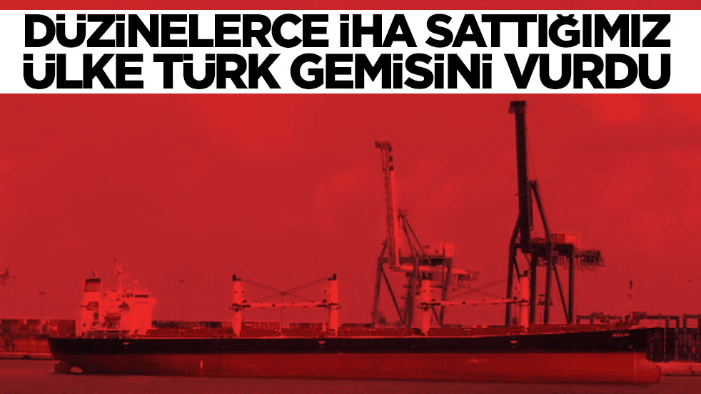 Düzinelerce İHA sattığımız ülke Türk gemisini vurdu: Görüntüler ortaya çıktı