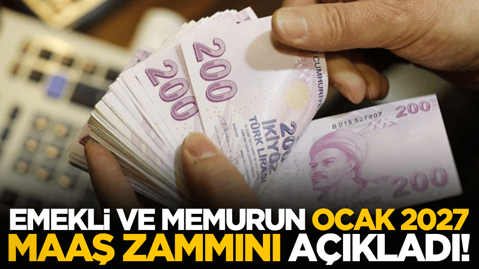 Emekli ve memurun ocak 2027 maaş zammını açıkladı!