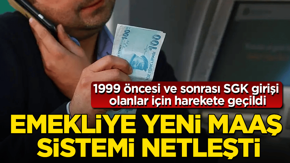 Emekliye yeni maaş sistemi netleşti: 1999 öncesi ve sonrası SGK girişi olanlar için harekete geçildi