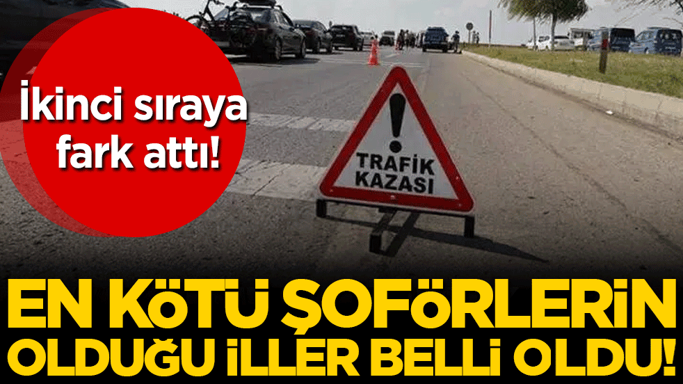 En kötü şoförler o ilde! İkinci sırayı ikiye katladı!