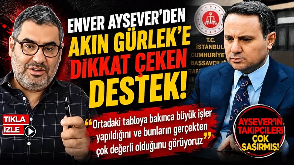 Enver Aysever'den Akın Gürlek'e dikkat çeken destek: "Büyük işler yapılıyor"