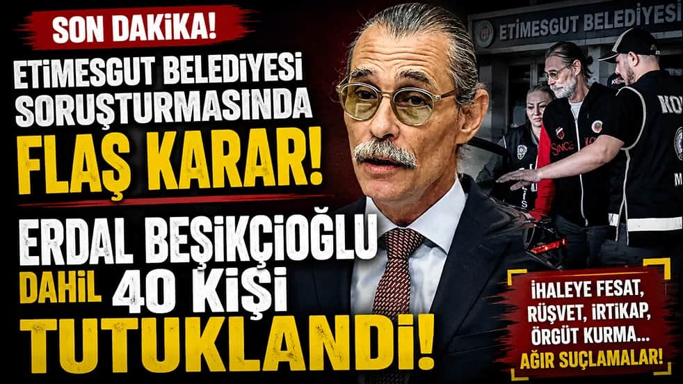 Erdal Beşikçioğlu dahil 40 kişi tutuklandı!