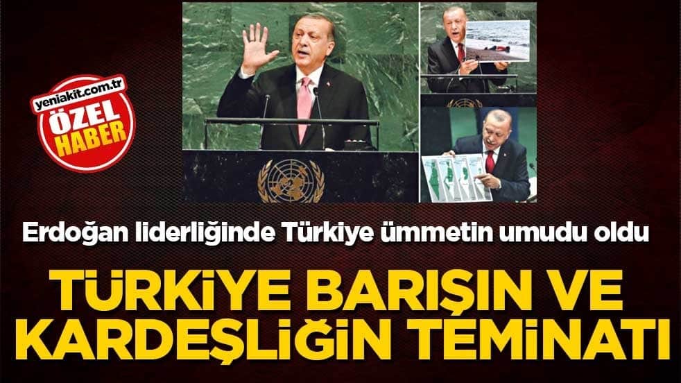 Erdoğan liderliğinde Türkiye ümmetin umudu oldu! Türkiye barışın ve kardeşliğin teminatı