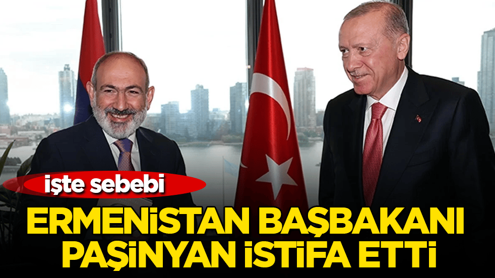 Ermenistan Başbakanı Paşinyan istifa etti! İşte sebebi