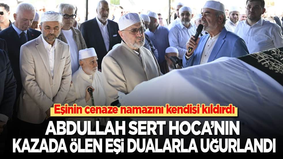 Eşinin cenaze namazını kendisi kıldırdı! Abdullah Sert Hoca’nın kazada ölen eşi dualarla uğurlandı