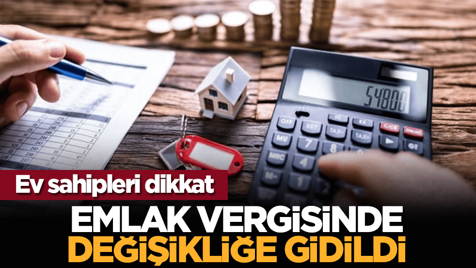 Ev sahipleri dikkat: Emlak vergisinde değişikliğe gidildi