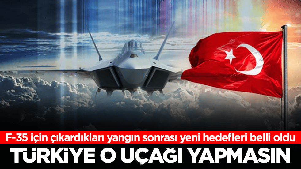 F-35 için çıkardıkları yangın sonrası yeni hedefleri belli oldu: Türkiye o uçağı yapmasın