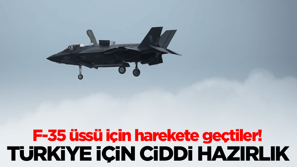 F-35 üssü için harekete geçtiler: Türkiye için ciddi hazırlık başladı