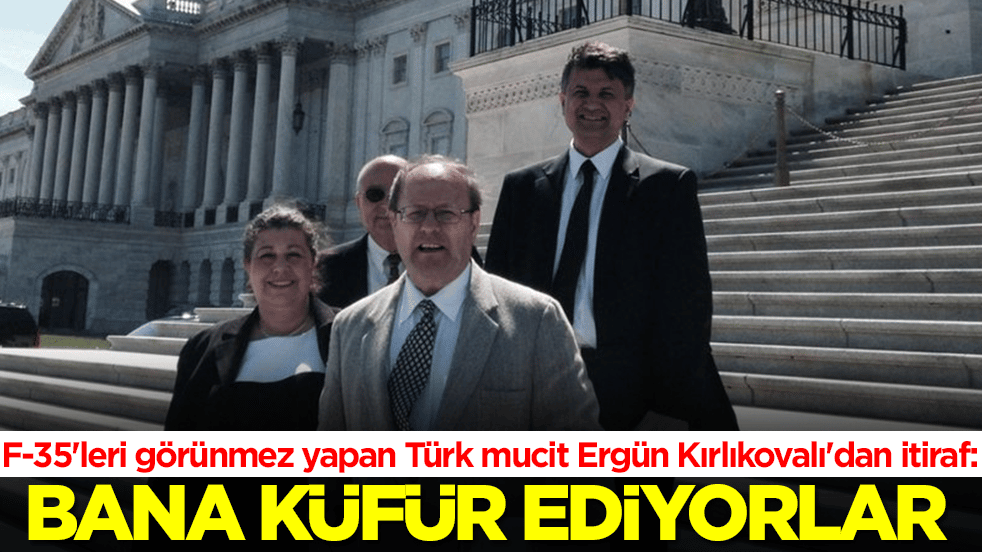 F-35'leri görünmez yapan Türk mucit Ergün Kırlıkovalı'dan itiraf: Bana küfür ediyorlar