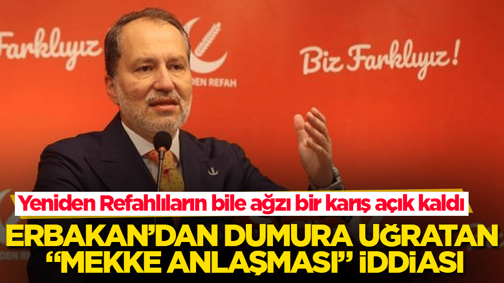 Fatih Erbakan’dan dumura uğratan "Mekke Anlaşması" iddiası! Yeniden Refahlıların bile ağzı bir karış açık kaldı