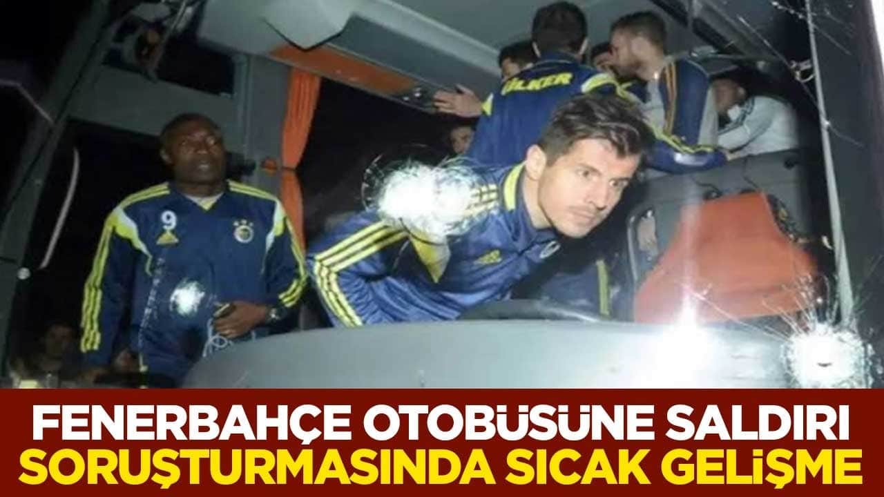 Fenerbahçe otobüsüne saldırı soruşturmasında sıcak gelişme
