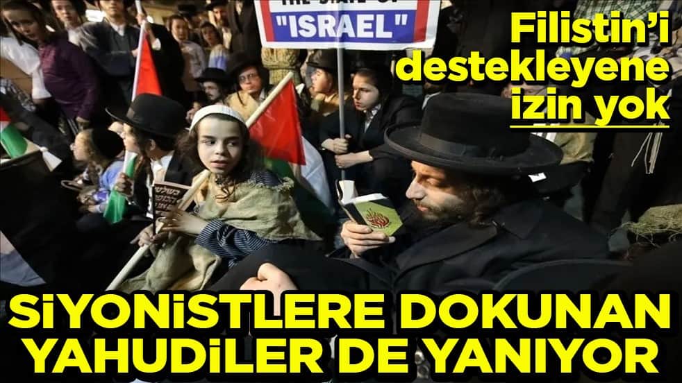 Filistin’i destekleyene izin yok Siyonistlere dokunan Yahudiler de yanıyor