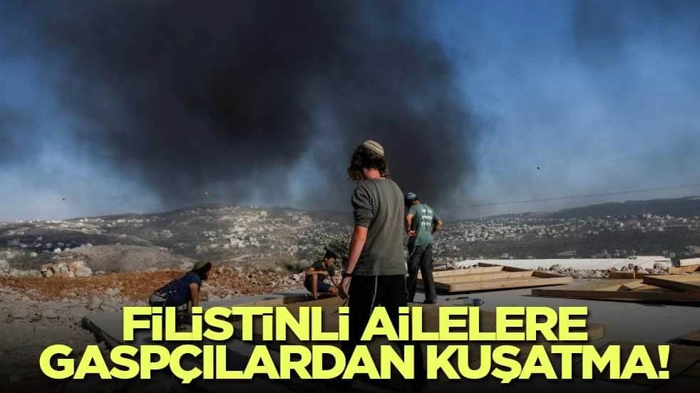 Filistinli ailelere gaspçılardan kuşatma! Evlerini terk etmeye zorlanıyorlar