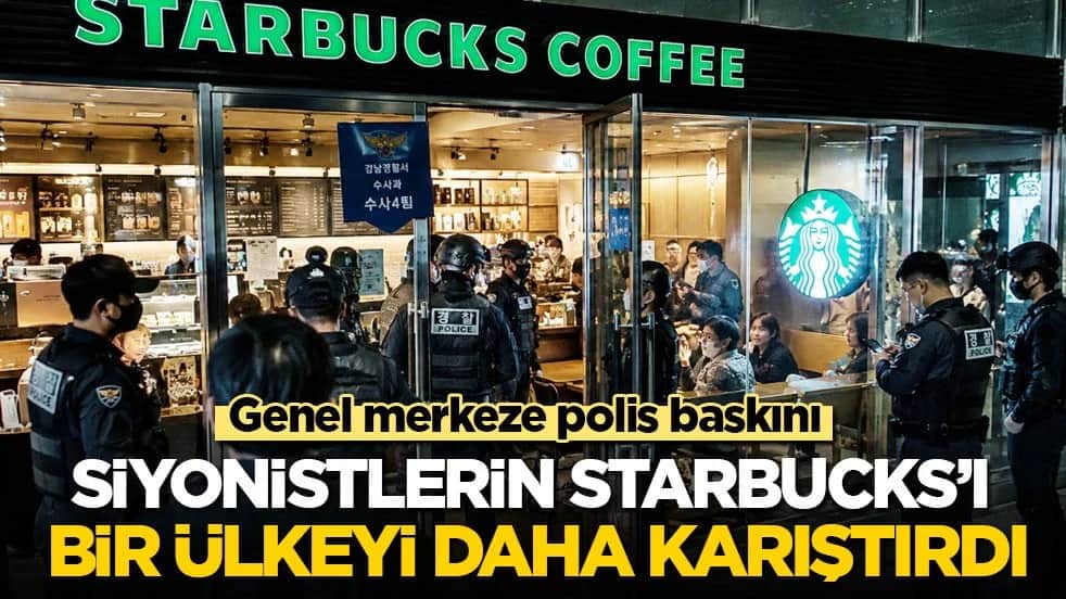 Genel merkeze polis baskını: Siyonistlerin Starbucks'ı bir ülkeyi daha karıştırdı