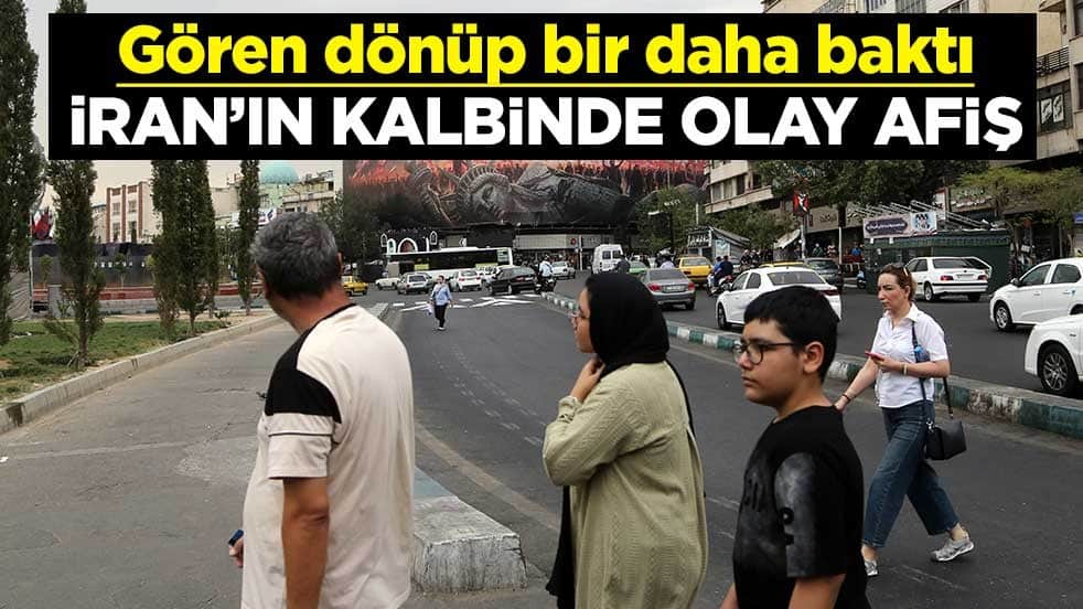 Gören dönüp bir daha baktı! İran'ın kalbinde dikkat çeken afiş