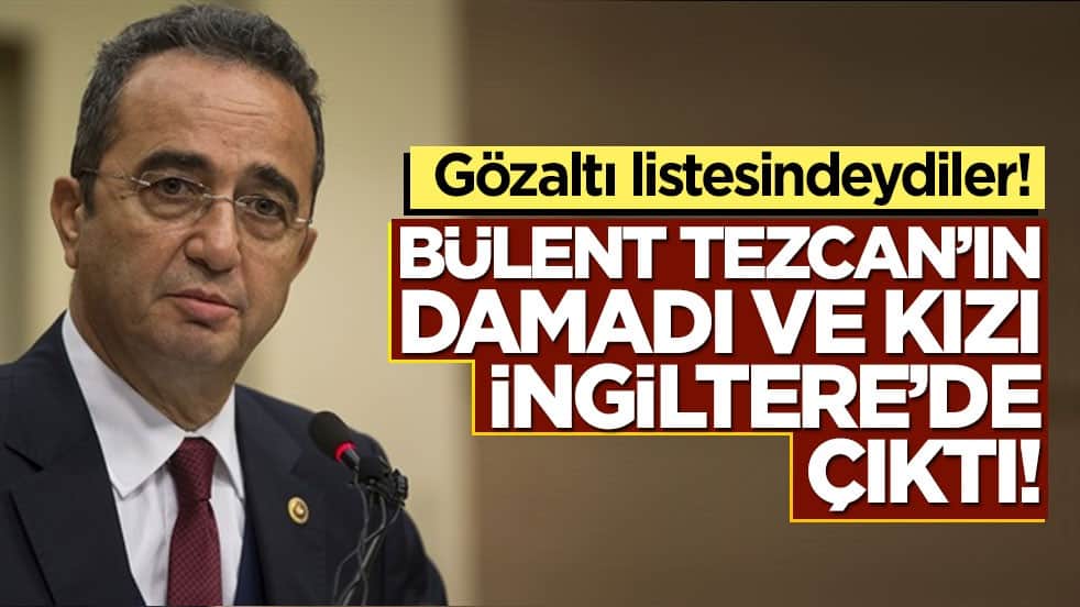 Gözaltı listesindeydiler! Bülent Tezcan’ın damadı ve kızı İngiltere’de çıktı!
