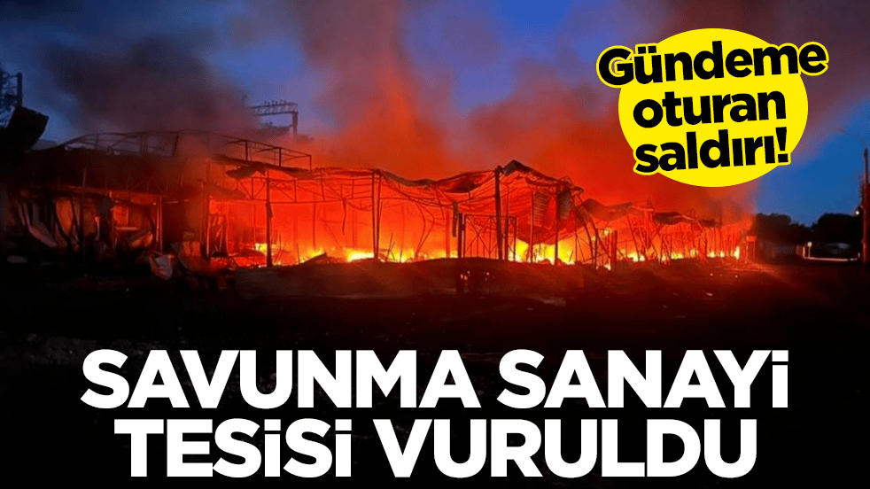 Gündeme oturan saldırı: Savunma sanayi tesisi vuruldu