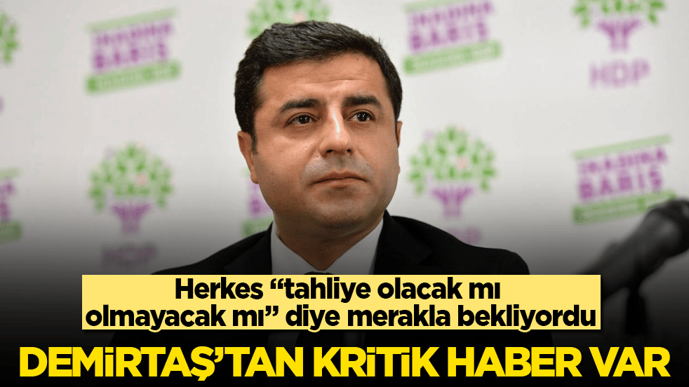 Herkes "tahliye olacak mı olmayacak mı" diye merakla bekliyordu! Selahattin Demirtaş'tan kritik haber var