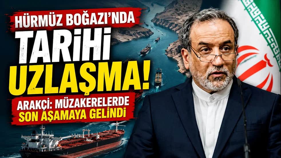 Hürmüz Boğazı'nda tarihi uzlaşma! Arakçi: Müzakerelerde son aşamaya gelindi