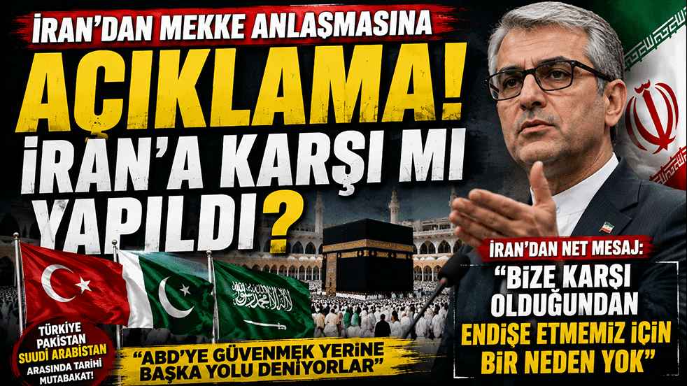 İran'dan Mekke Anlaşması açıklaması! "Bize karşı olduğundan endişe etmemiz için neden yok"