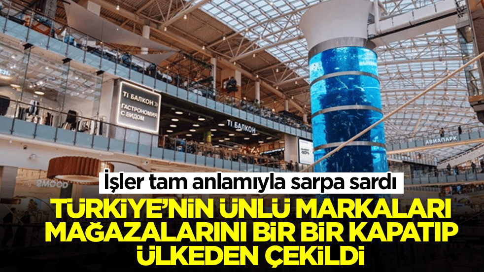 İşler sarpa sardı: Türkiye'nin önde gelen markaları mağazaları peş peşe kapatıp ülkeden çekildi