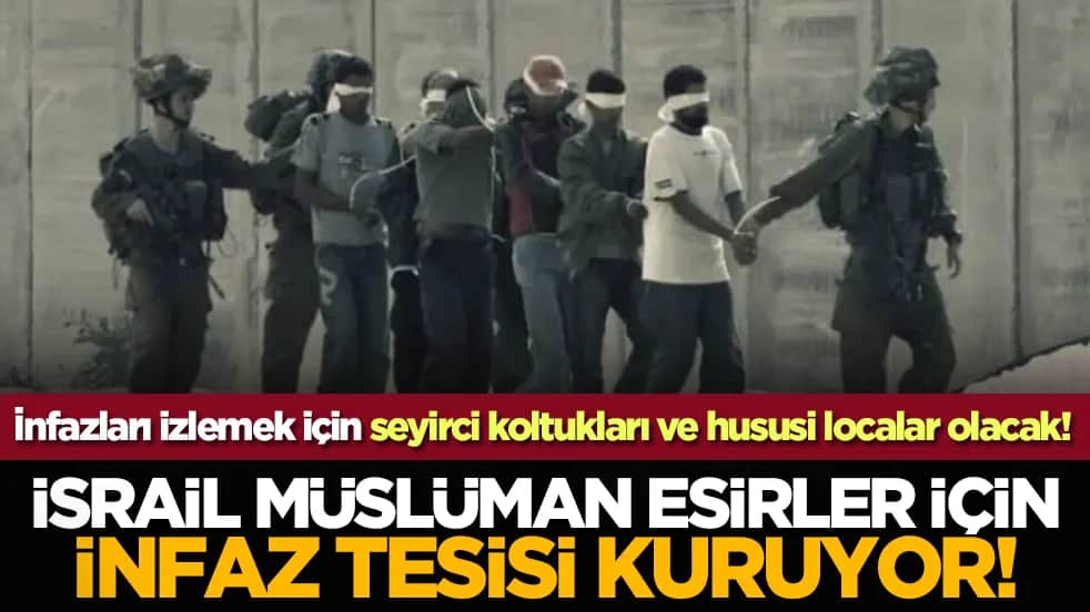 İsrail Müslüman esirler için infaz tesisi kuruyor!