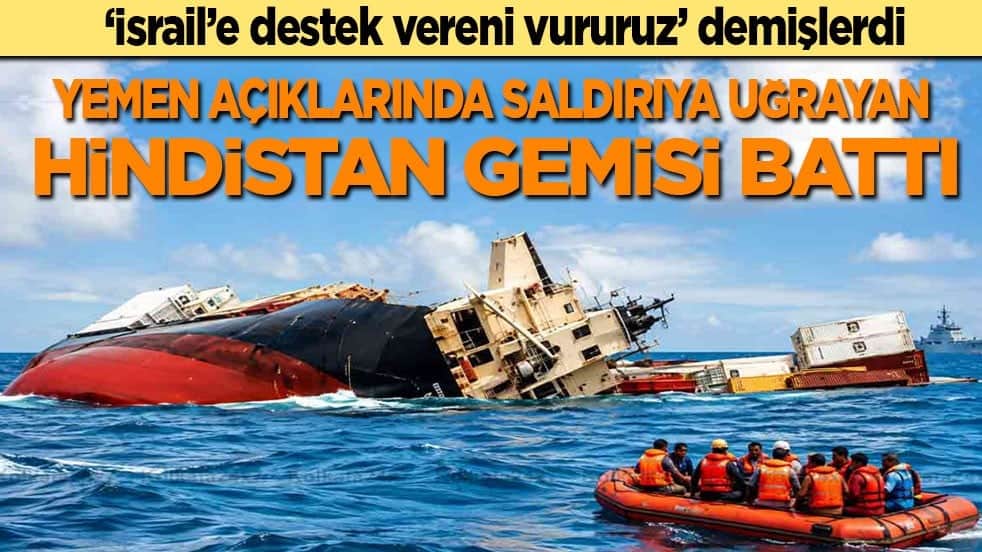 'İsrail’e destek veren ülkelerin gemilerini vururuz' demişlerdi: Yemen açıklarında saldırıya uğrayan Hindistan gemisi battı