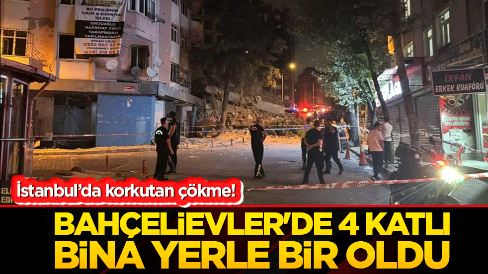 İstanbul’da korkutan çökme! Bahçelievler'de 4 katlı bina yerle bir oldu