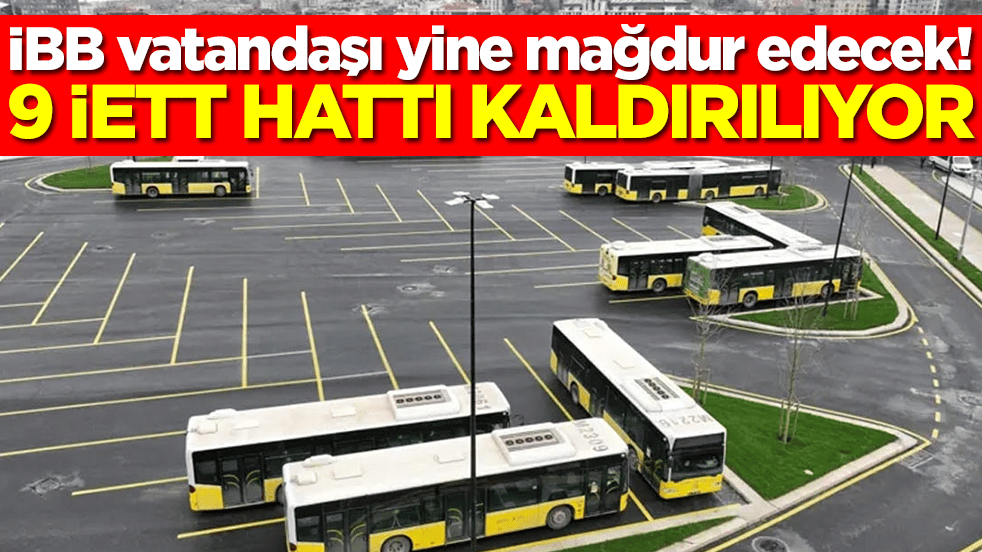 İstanbullular dikkat: 9 İETT hattı kaldırılıyor
