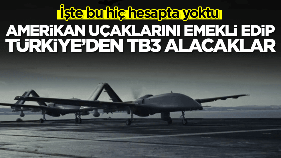İşte bu hiç hesapta yoktu: Amerikan uçaklarını emekli edip Türkiye’den Bayraktar TB3 SİHA alacaklar