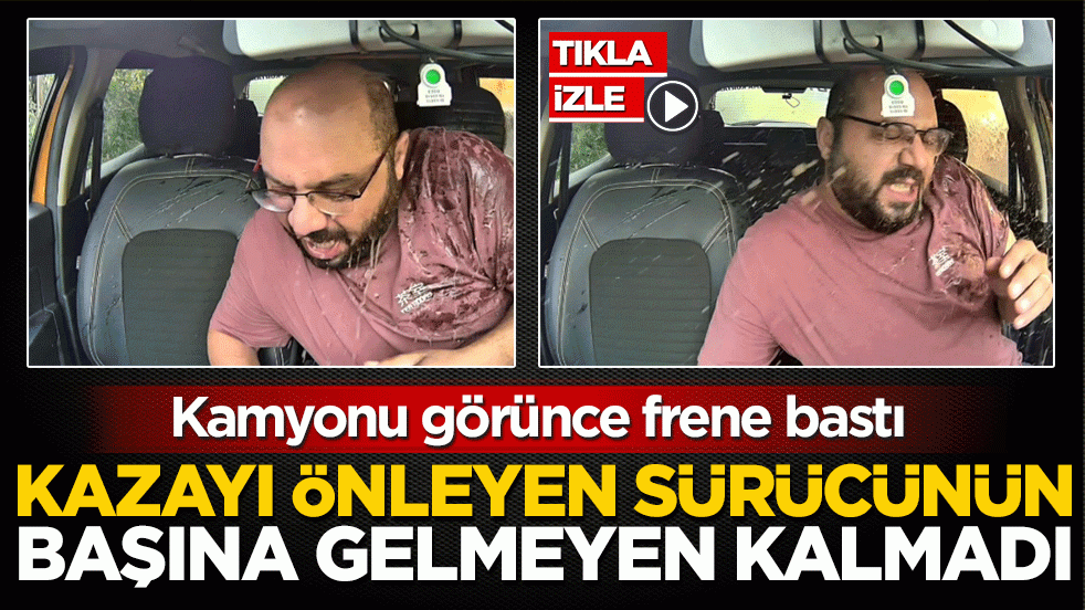 Kamyonu görünce frene bastı! Kazayı önleyen sürücünün başına gelmeyen kalmadı