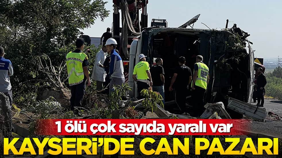 Kayseri'de can pazarı! 1 ölü ve çok sayıda yaralı var