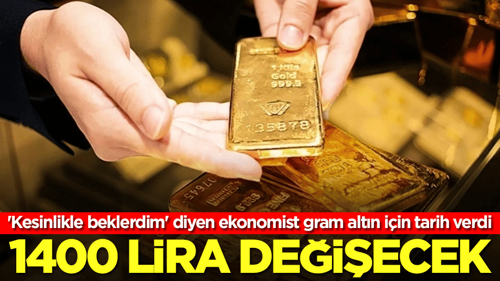 'Kesinlikle beklerdim' diyen ekonomist gram altın için tarih verdi: 1400 lira değişecek