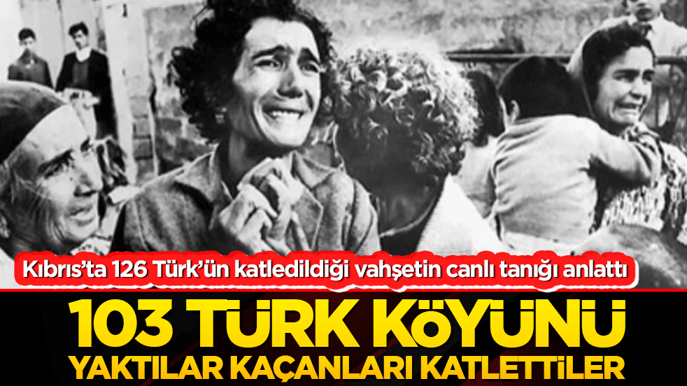 Kıbrıs’ta 126 Türk’ün katledildiği vahşetin canlı tanığı anlattı 103 Türk köyünü yaktılar kaçanları katlettiler!