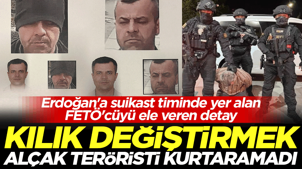 Kılık değiştirmek alçak terörist Burkay Karatepe’yi kurtaramadı: Erdoğan'a suikast timinde yer alan FETÖ'cüyü ele veren detay
