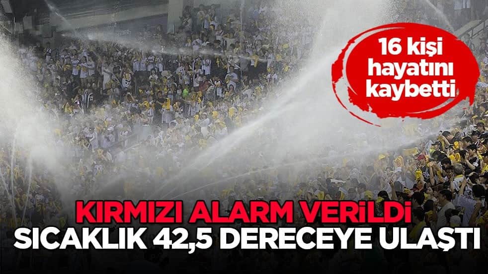 Kırmızı alarm verildi, sıcaklık 42,5 dereceye ulaştı! 16 kişi hayatını kaybetti