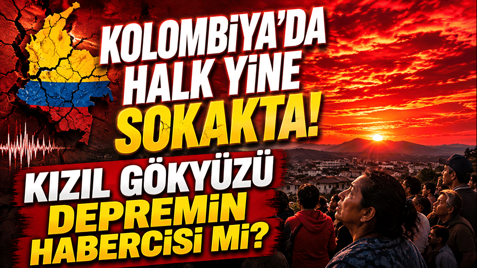 Kolombiya'da halk yine sokakta! Kızıl gökyüzü depremin habercisi mi?